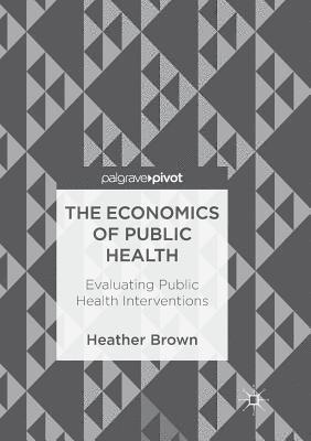 The Economics of Public Health: Evaluating Public Health Interventions