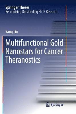 Yang Liu - Multifunctional Gold Nanostars for Cancer Theranostics, Häftad