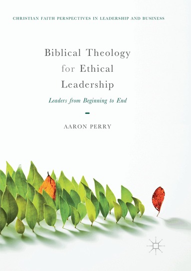 Aaron Perry - Biblical Theology for Ethical Leadership, Häftad