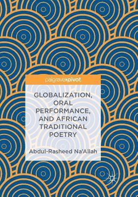 Globalization, Oral Performance, and African Traditional Poetry