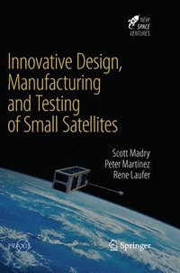 bokomslag Innovative Design, Manufacturing and Testing of Small Satellites