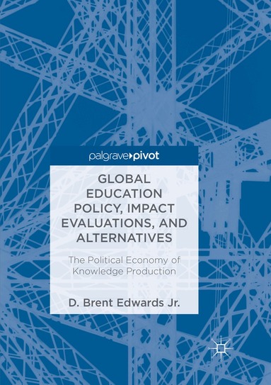 D. Brent Edwards Jr. - Global Education Policy, Impact Evaluations, and Alternatives, Häftad