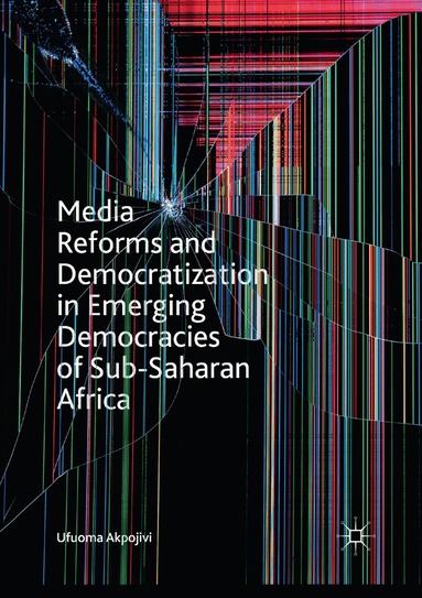 Ufuoma Akpojivi - Media Reforms and Democratization in Emerging Democracies of Sub-Saharan Africa, Häftad