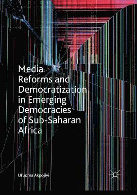 bokomslag Media Reforms and Democratization in Emerging Democracies of Sub-Saharan Africa
