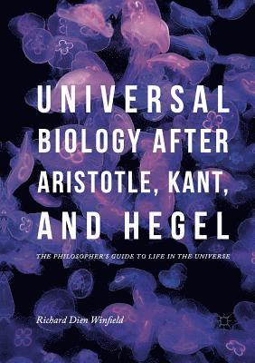 Universal Biology after Aristotle, Kant, and Hegel 1