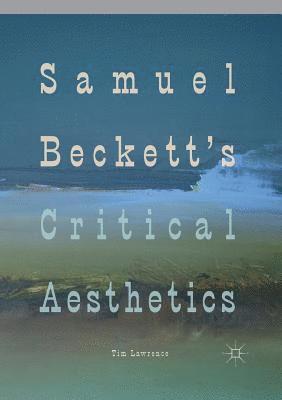 Samuel Beckett's Critical Aesthetics 1