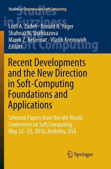 Lotfi A. Zadeh, Ronald R. Yager, Shahnaz N. Shahbazova, Marek Z. Reformat, Vladik Kreinovich - Recent Developments and the New Direction in Soft-Computing Foundations and Applications, Häftad