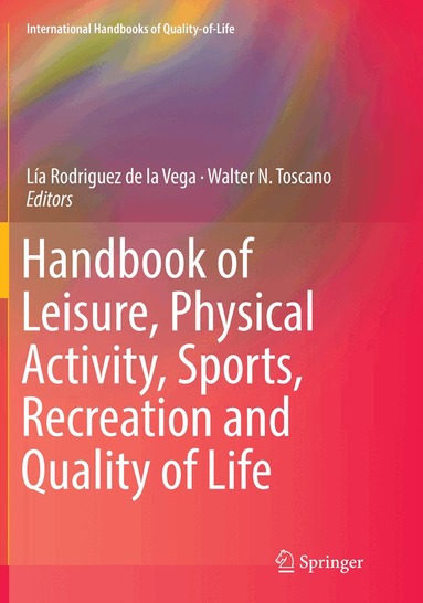 Lía Rodriguez de la Vega, Walter N. Toscano - Handbook of Leisure, Physical Activity, Sports, Recreation and Quality of Life, Häftad