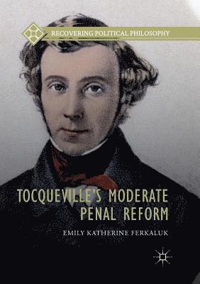 Tocquevilles Moderate Penal Reform 1