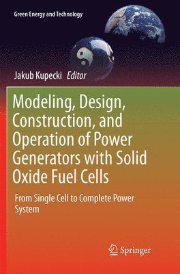 bokomslag Modeling, Design, Construction, and Operation of Power Generators with Solid Oxide Fuel Cells