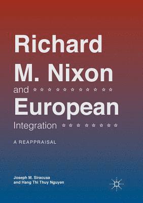 Joseph M. Siracusa, Hang Thi Thuy Nguyen - Richard M. Nixon and European Integration, Häftad