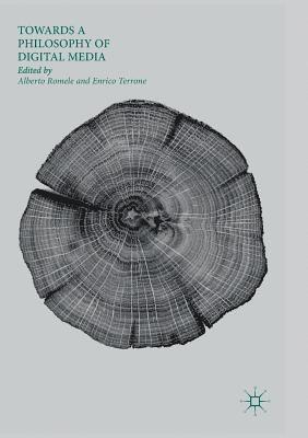 Alberto Romele, Enrico Terrone - Towards a Philosophy of Digital Media, Häftad