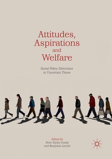 Peter Taylor-Gooby, Benjamin Leruth - Attitudes, Aspirations and Welfare, Häftad