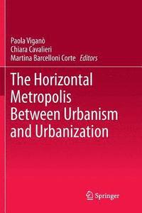 bokomslag The Horizontal Metropolis Between Urbanism and Urbanization