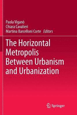 bokomslag The Horizontal Metropolis Between Urbanism and Urbanization