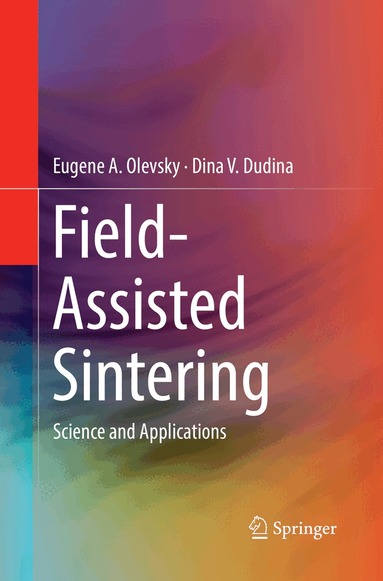 Eugene A. Olevsky, Dina V. Dudina - Field-Assisted Sintering, Häftad