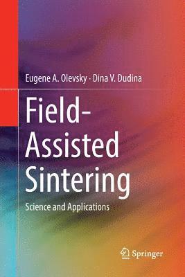 Eugene A. Olevsky, Dina V. Dudina - Field-Assisted Sintering, Häftad