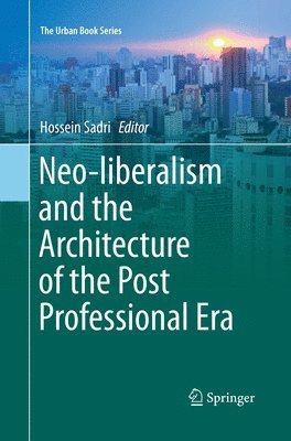 bokomslag Neo-liberalism and the Architecture of the Post Professional Era