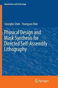 bokomslag Physical Design and Mask Synthesis for Directed Self-Assembly Lithography