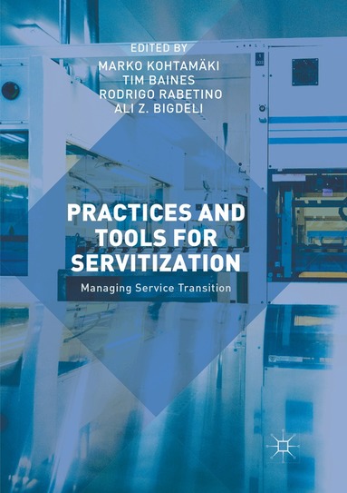 Marko Kohtamäki, Tim Baines, Rodrigo Rabetino, Ali Z. Bigdeli - Practices and Tools for Servitization, Häftad