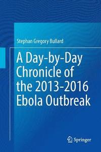 bokomslag A Day-by-Day Chronicle of the 2013-2016 Ebola Outbreak