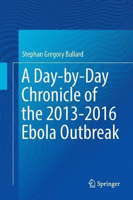 bokomslag A Day-by-Day Chronicle of the 2013-2016 Ebola Outbreak