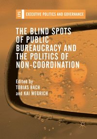 bokomslag The Blind Spots of Public Bureaucracy and the Politics of NonCoordination