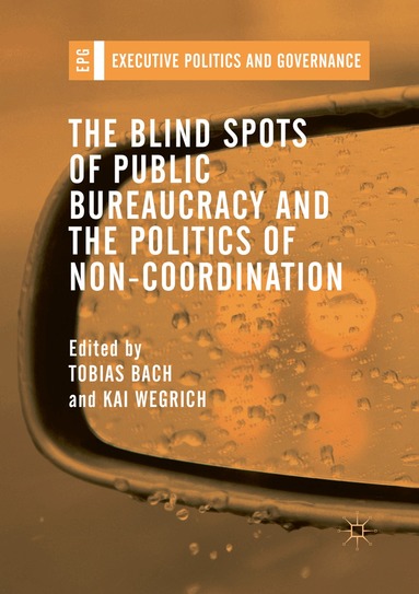 Tobias Bach, Kai Wegrich - Blind Spots of Public Bureaucracy and the Politics of Non‐Coordination, Häftad