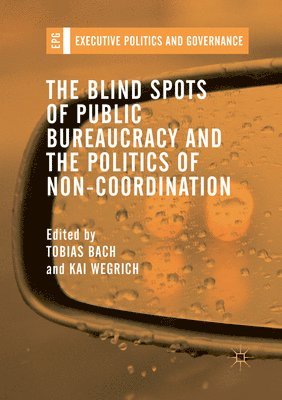 Blind Spots of Public Bureaucracy and the Politics of Non‐Coordination