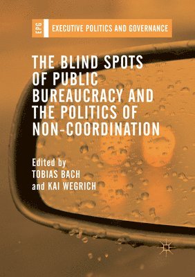 The Blind Spots of Public Bureaucracy and the Politics of NonCoordination 1