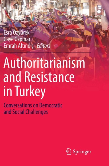 Esra Özyürek, Gaye Özpınar, Emrah Altındiş - Authoritarianism and Resistance in Turkey, Häftad