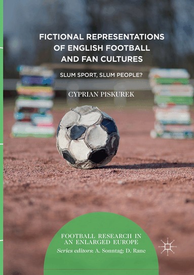 Cyprian Piskurek - Fictional Representations of English Football and Fan Cultures, Häftad