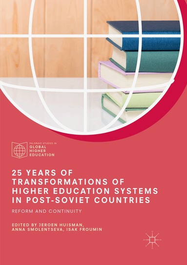 Jeroen Huisman, Anna Smolentseva, Isak Froumin - 25 Years of Transformations of Higher Education Systems in Post-Soviet Countries, Häftad