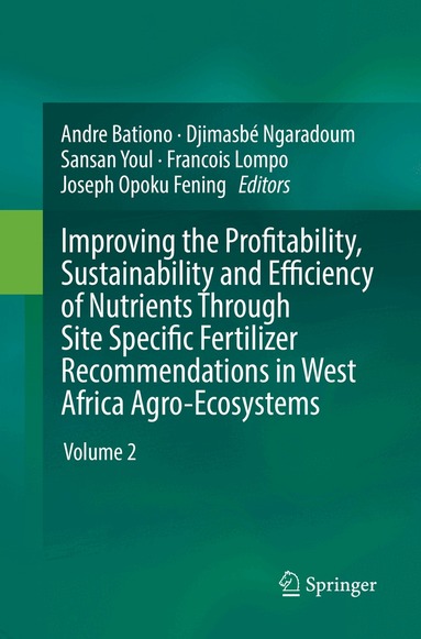 Andre Bationo, Djimasbé Ngaradoum, Sansan Youl, Francois Lompo, Joseph Opoku Fening - Improving the Profitability, Sustainability and Efficiency of Nutrients Through Site Specific Fertilizer Recommendations in West Africa Agro-Ecosystems, Häftad