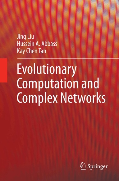Jing Liu, Hussein A. Abbass, Kay Chen Tan - Evolutionary Computation and Complex Networks, Häftad