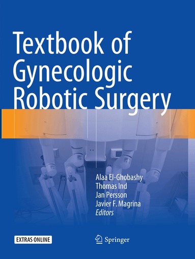 Alaa El-Ghobashy, Thomas Ind, Jan Persson, Javier F. Magrina - Textbook of Gynecologic Robotic Surgery, Häftad