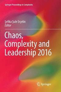 bokomslag Chaos, Complexity and Leadership 2016