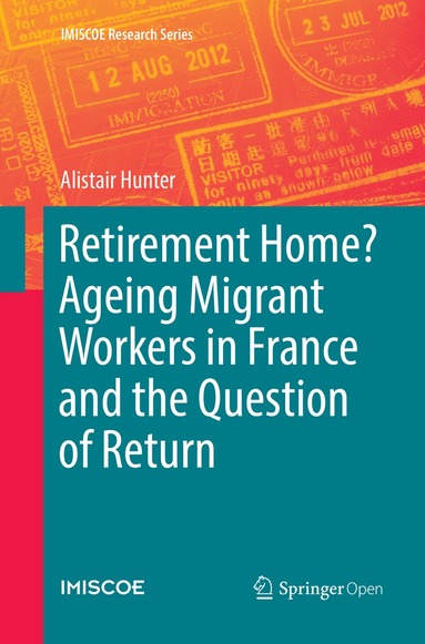 Alistair Hunter - Retirement Home? Ageing Migrant Workers in France and the Question of Return, Häftad