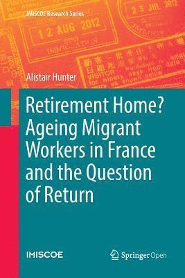 Retirement Home? Ageing Migrant Workers in France and the Question of Return 1