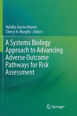 A Systems Biology Approach to Advancing Adverse Outcome Pathways for Risk Assessment 1