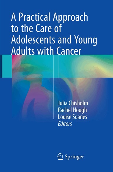 Julia Chisholm, Rachael Hough, Louise Soanes - Practical Approach to the Care of Adolescents and Young Adults with Cancer, Häftad