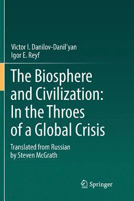 bokomslag The Biosphere and Civilization: In the Throes of a Global Crisis