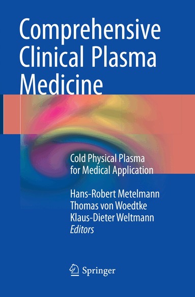 Hans-Robert Metelmann, Thomas von Woedtke, Klaus-Dieter Weltmann - Comprehensive Clinical Plasma Medicine, Häftad