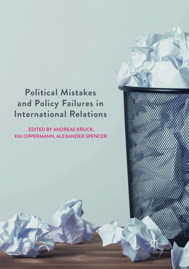 Andreas Kruck, Kai Oppermann, Alexander Spencer - Political Mistakes and Policy Failures in International Relations, Häftad