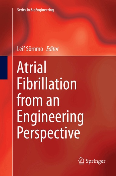 Leif Sörnmo - Atrial Fibrillation from an Engineering Perspective, Häftad