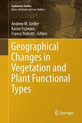 Andrew M. Greller, Kazue Fujiwara, Franco Pedrotti - Geographical Changes in Vegetation and Plant Functional Types, Häftad