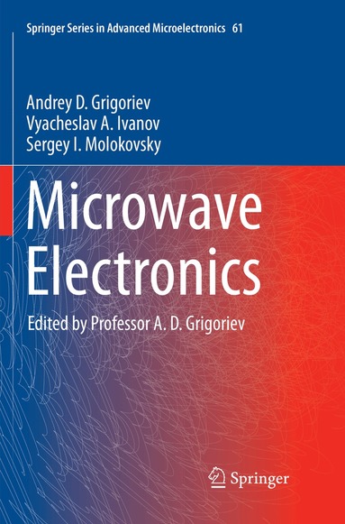 Andrey D. Grigoriev, Vyacheslav A. Ivanov, Sergey I. Molokovsky - Microwave Electronics, Häftad