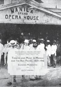 bokomslag Theatre and Music in Manila and the Asia Pacific, 1869-1946