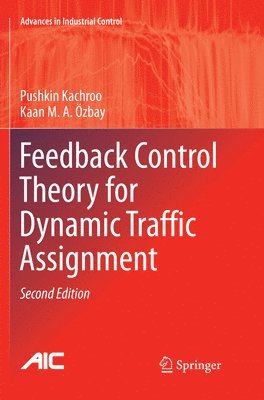 Pushkin Kachroo, Kaan M.A. Özbay, Kaan M.A. Ozbay, Kaan M. a. Özbay - Feedback Control Theory for Dynamic Traffic Assignment, Häftad