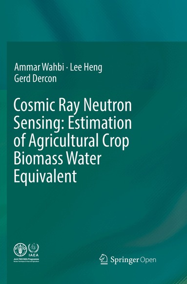 Ammar Wahbi, Lee Heng, Gerd Dercon - Cosmic Ray Neutron Sensing: Estimation of Agricultural Crop Biomass Water Equivalent, Häftad